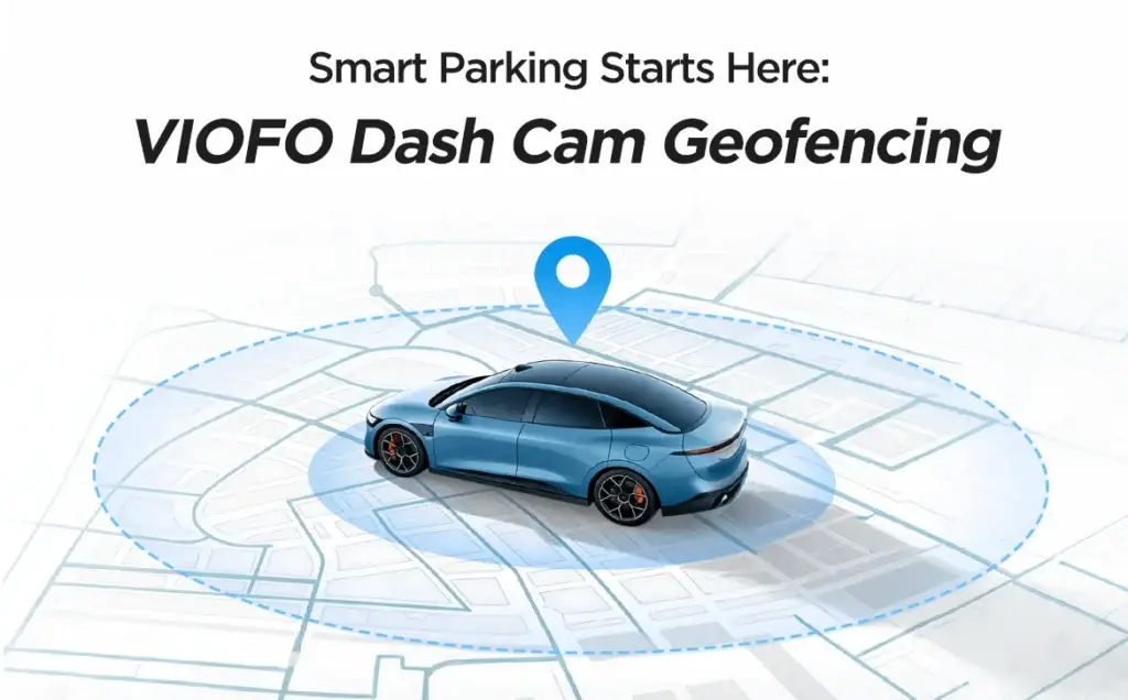 smart parking starts here viofo dash cam geofencing